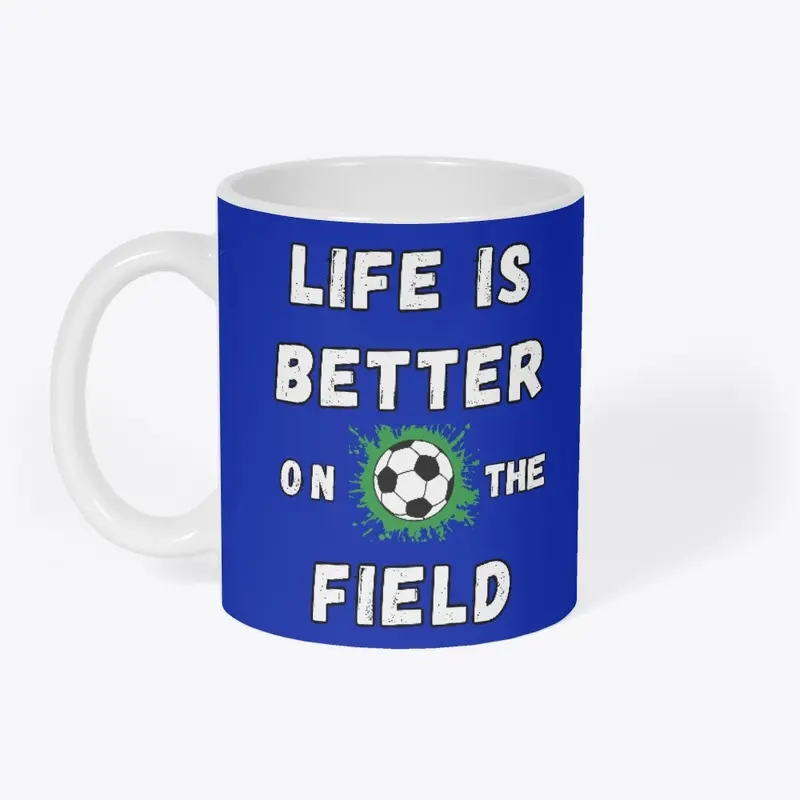 Life is better on the soccer field