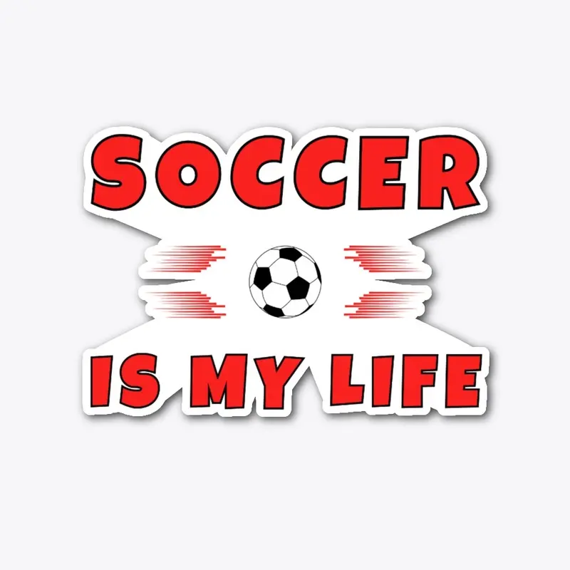 Soccer is my life