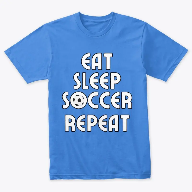 Eat, Sleep, Soccer, Repeat