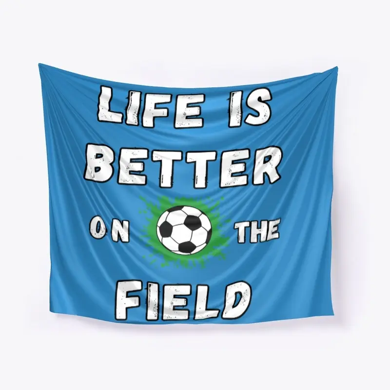 Life is better on the soccer field