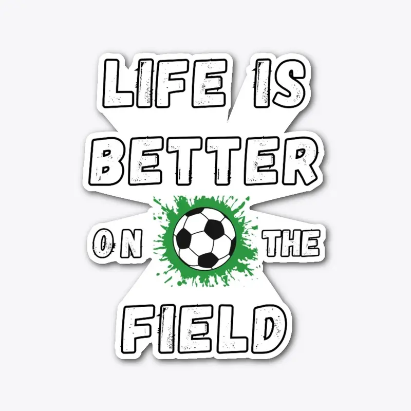 Life is better on the soccer field