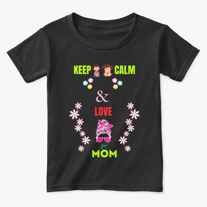 KEEP CALM AND LOVE YOUR MOM