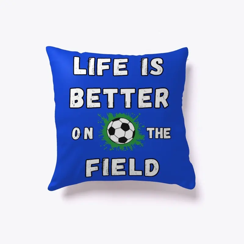 Life is better on the soccer field