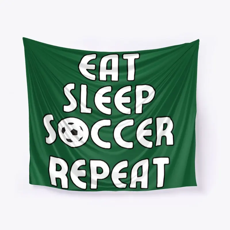 Eat, Sleep, Soccer, Repeat