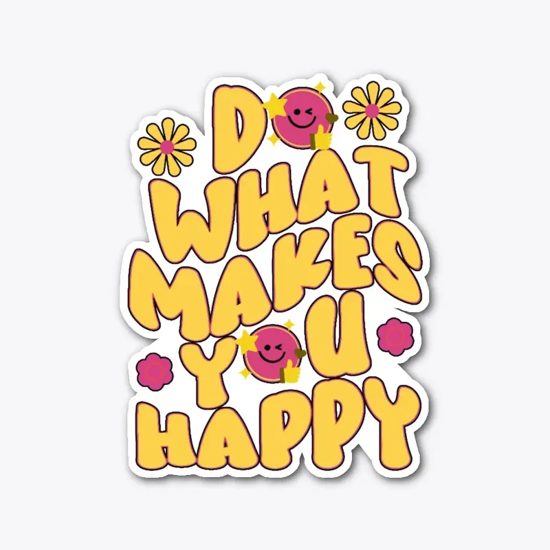 Do what makes you happy