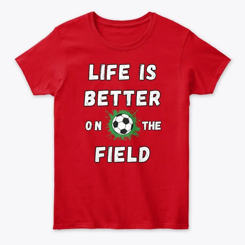 Life is better on the soccer field