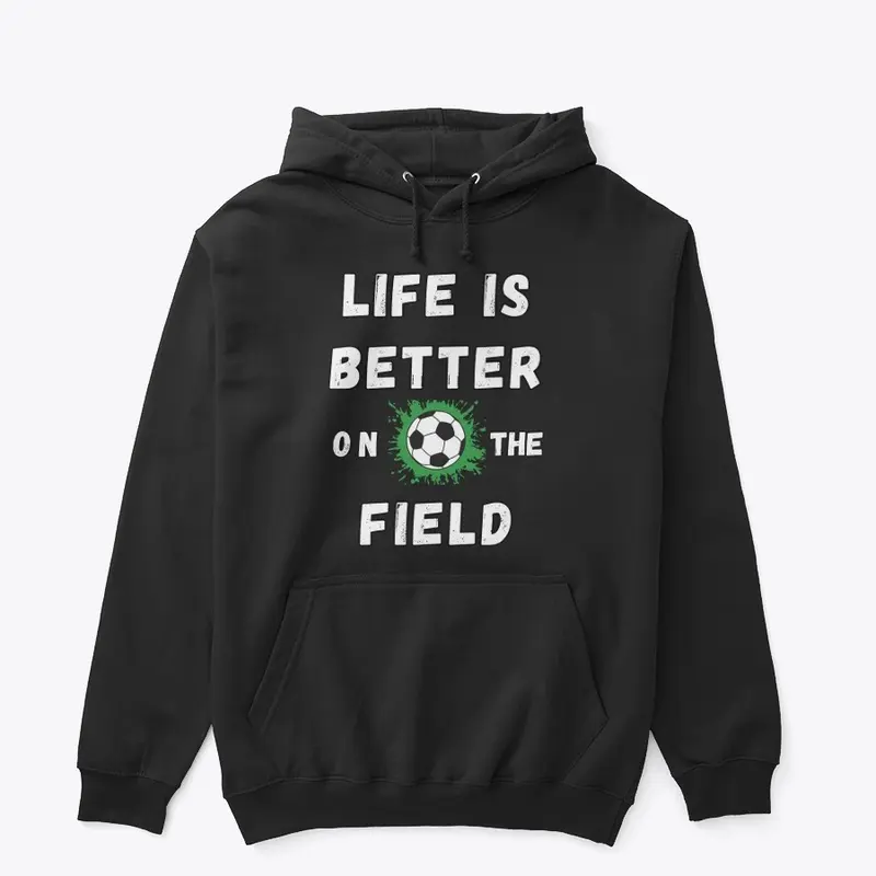 Life is better on the soccer field