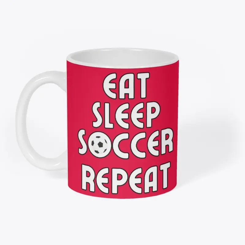 Eat, Sleep, Soccer, Repeat