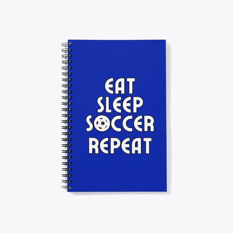 Eat, Sleep, Soccer, Repeat